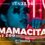 MAMACITA – DJ ZOO • Ven 23.06 • FAVELA